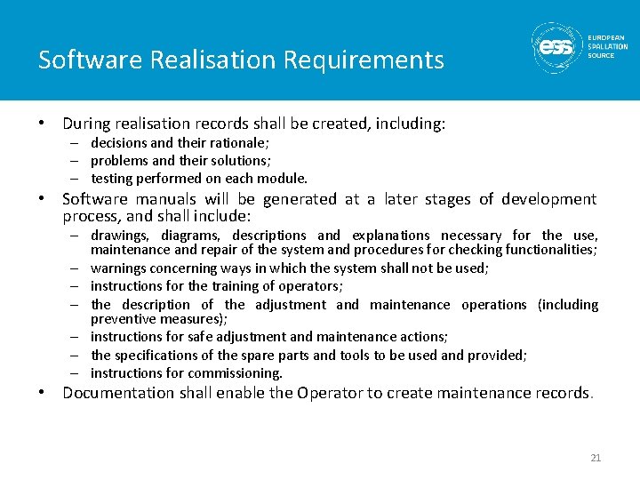 Software Realisation Requirements • During realisation records shall be created, including: – decisions and Software Realisation Requirements • During realisation records shall be created, including: – decisions and