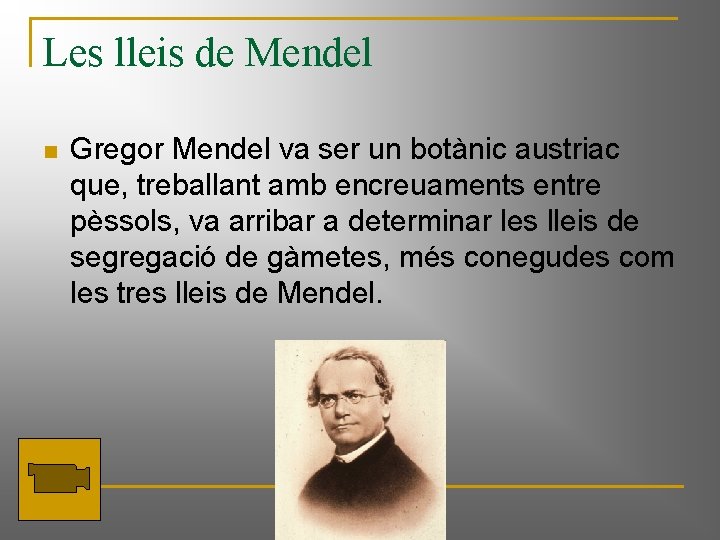 Les lleis de Mendel n Gregor Mendel va ser un botànic austriac que, treballant