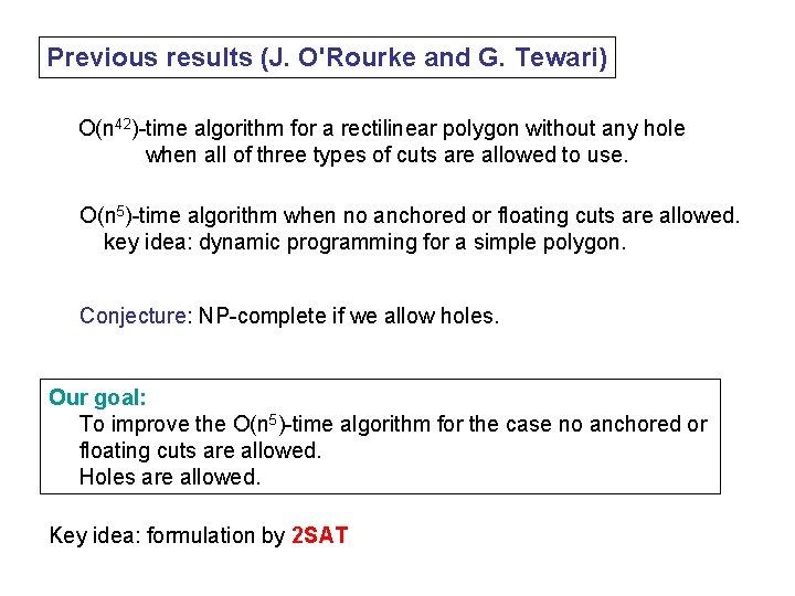 Previous results (J. O'Rourke and G. Tewari) O(n 42)-time algorithm for a rectilinear polygon