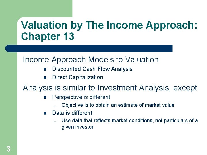 Valuation by The Income Approach: Chapter 13 Income Approach Models to Valuation l l