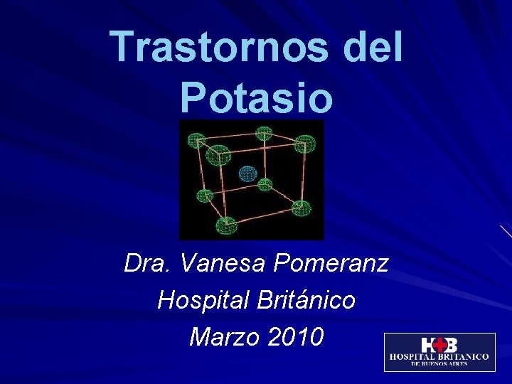 Trastornos del Potasio Dra. Vanesa Pomeranz Hospital Británico Marzo 2010 