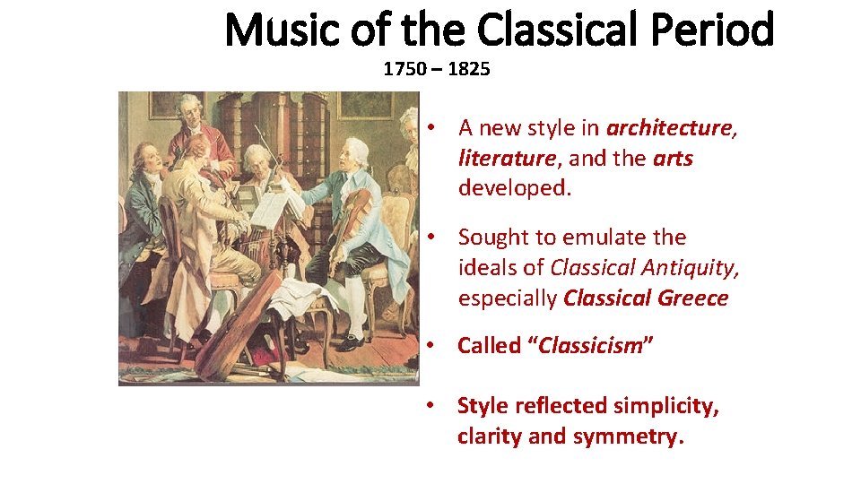 Music of the Classical Period 1750 – 1825 • A new style in architecture,