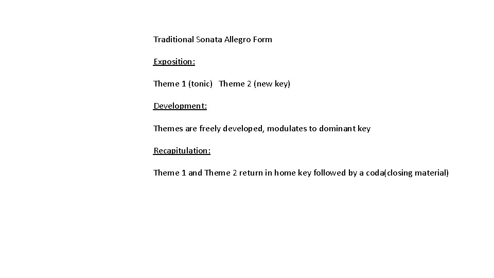 Traditional Sonata Allegro Form Exposition: Theme 1 (tonic) Theme 2 (new key) Development: Themes