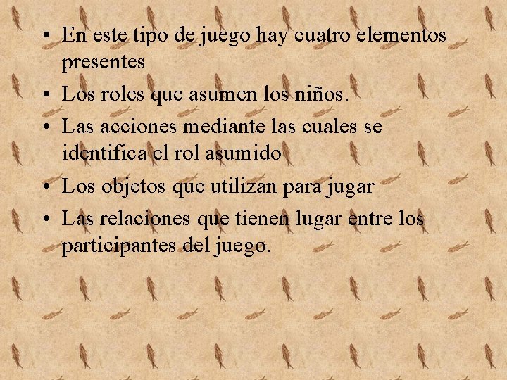 • En este tipo de juego hay cuatro elementos presentes • Los roles