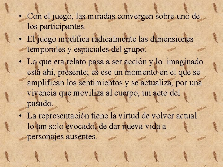  • Con el juego, las miradas convergen sobre uno de los participantes. •