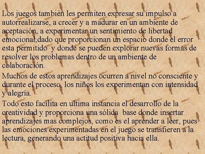 Los juegos también les permiten expresar su impulso a autorrealizarse, a crecer y a