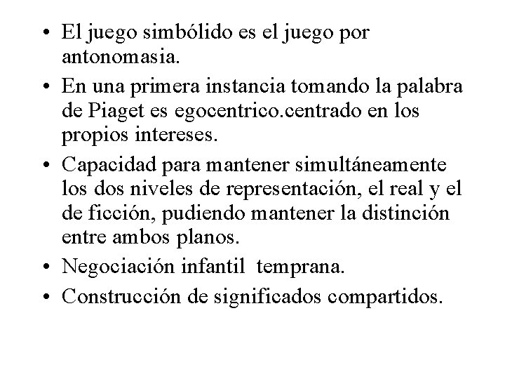  • El juego simbólido es el juego por antonomasia. • En una primera