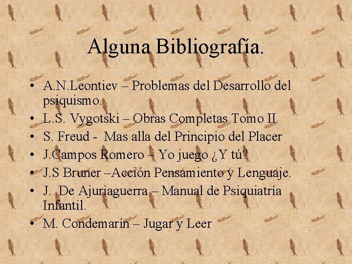 Alguna Bibliografía. • A. N. Leontiev – Problemas del Desarrollo del psiquismo. • L.