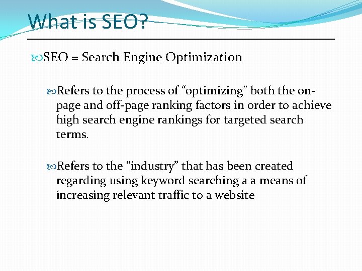What is SEO? SEO = Search Engine Optimization Refers to the process of “optimizing”