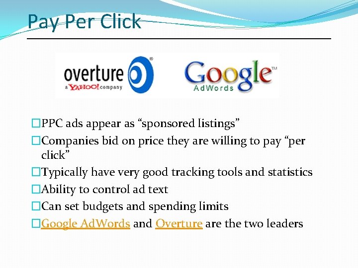Pay Per Click �PPC ads appear as “sponsored listings” �Companies bid on price they