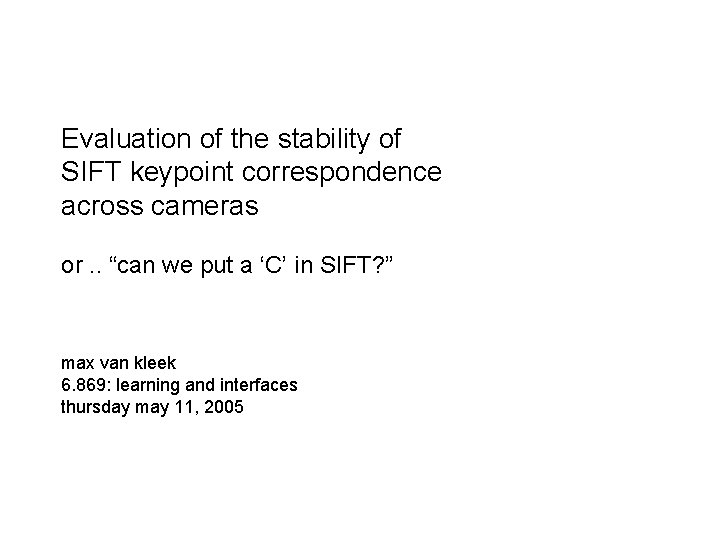 Evaluation of the stability of SIFT keypoint correspondence across cameras or. . “can we