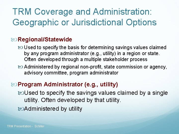 TRM Coverage and Administration: Geographic or Jurisdictional Options Regional/Statewide Used to specify the basis TRM Coverage and Administration: Geographic or Jurisdictional Options Regional/Statewide Used to specify the basis