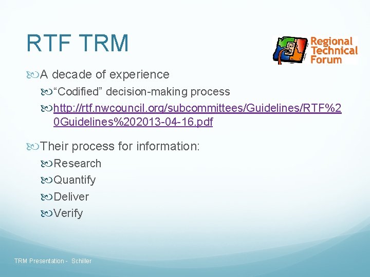 RTF TRM A decade of experience “Codified” decision-making process http: //rtf. nwcouncil. org/subcommittees/Guidelines/RTF%2 0 RTF TRM A decade of experience “Codified” decision-making process http: //rtf. nwcouncil. org/subcommittees/Guidelines/RTF%2 0