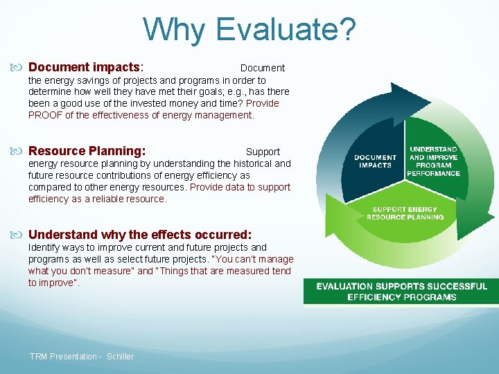 Why Evaluate? Document impacts: Document the energy savings of projects and programs in order Why Evaluate? Document impacts: Document the energy savings of projects and programs in order