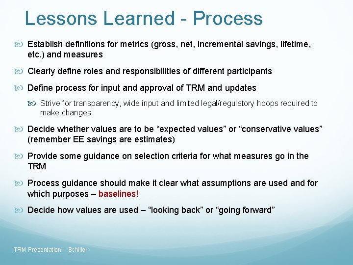 Lessons Learned - Process Establish definitions for metrics (gross, net, incremental savings, lifetime, etc. Lessons Learned - Process Establish definitions for metrics (gross, net, incremental savings, lifetime, etc.