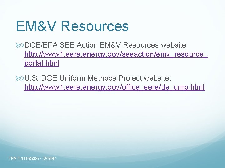 EM&V Resources DOE/EPA SEE Action EM&V Resources website: http: //www 1. eere. energy. gov/seeaction/emv_resource_ EM&V Resources DOE/EPA SEE Action EM&V Resources website: http: //www 1. eere. energy. gov/seeaction/emv_resource_