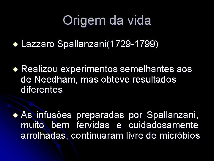 Origem da vida l Lazzaro Spallanzani(1729 -1799) l Realizou experimentos semelhantes aos de Needham,