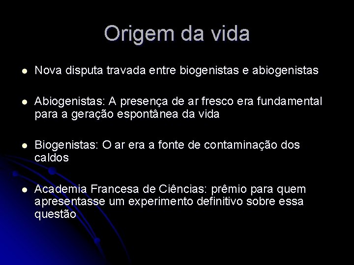 Origem da vida l Nova disputa travada entre biogenistas e abiogenistas l Abiogenistas: A