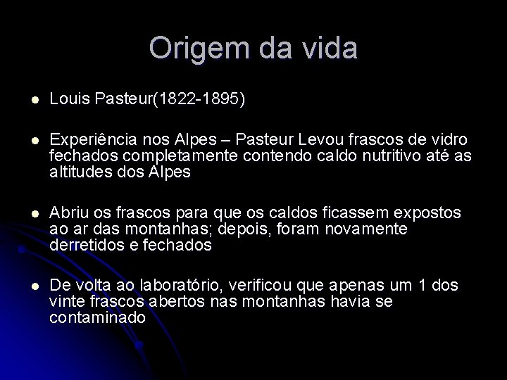 Origem da vida l Louis Pasteur(1822 -1895) l Experiência nos Alpes – Pasteur Levou