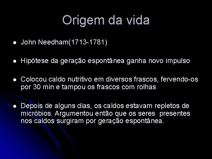 Origem da vida l John Needham(1713 -1781) l Hipótese da geração espontânea ganha novo