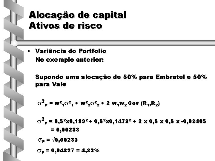Alocação de capital Ativos de risco • Variância do Portfolio No exemplo anterior: Supondo