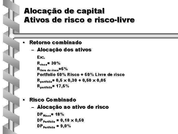 Alocação de capital Ativos de risco-livre • Retorno combinado – Alocação dos ativos Ex: