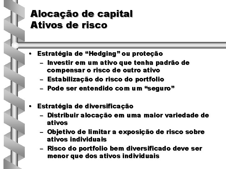 Alocação de capital Ativos de risco • Estratégia de “Hedging” ou proteção – Investir