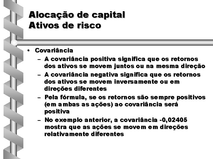 Alocação de capital Ativos de risco • Covariância – A covariância positiva significa que