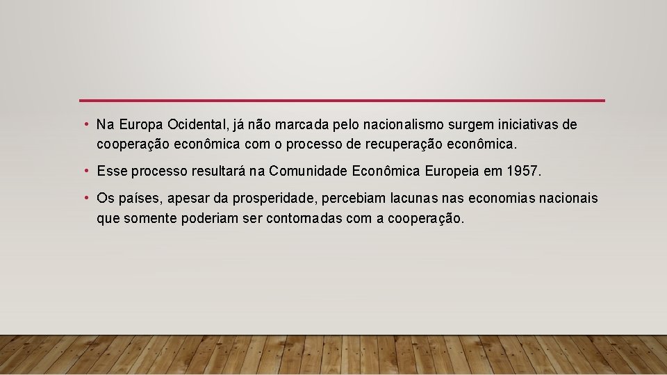  • Na Europa Ocidental, já não marcada pelo nacionalismo surgem iniciativas de cooperação