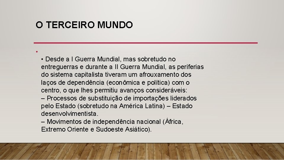 O TERCEIRO MUNDO • • Desde a I Guerra Mundial, mas sobretudo no entreguerras