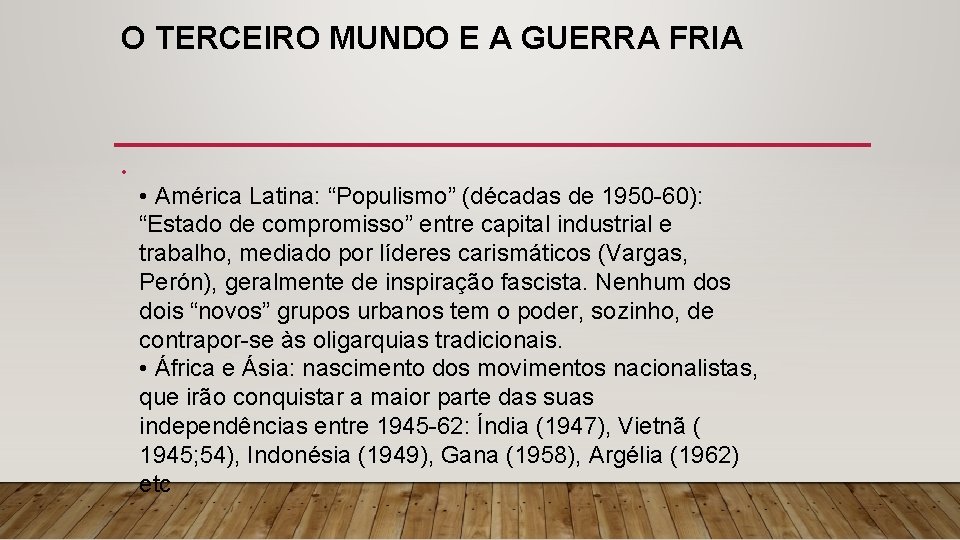 O TERCEIRO MUNDO E A GUERRA FRIA • • América Latina: “Populismo” (décadas de