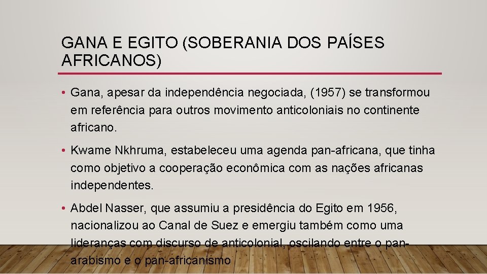 GANA E EGITO (SOBERANIA DOS PAÍSES AFRICANOS) • Gana, apesar da independência negociada, (1957)