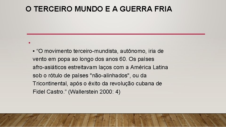 O TERCEIRO MUNDO E A GUERRA FRIA • • “O movimento terceiro-mundista, autônomo, iria