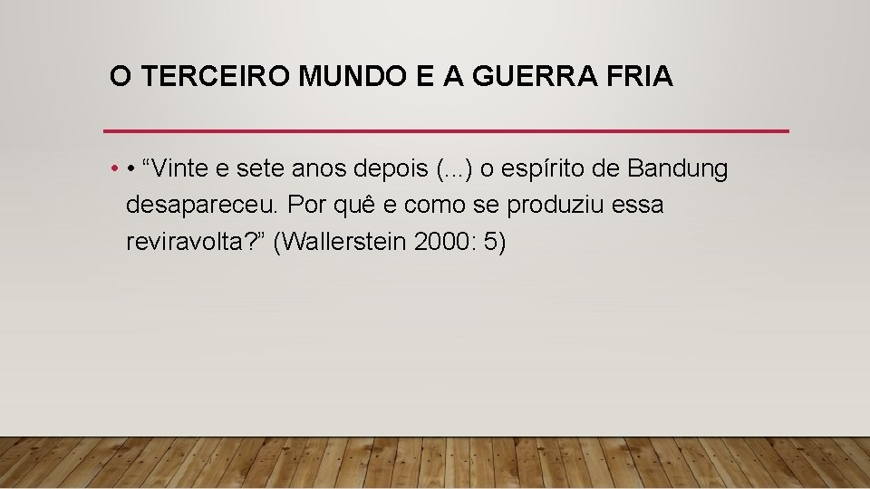 O TERCEIRO MUNDO E A GUERRA FRIA • • “Vinte e sete anos depois