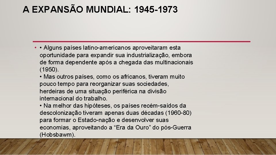 A EXPANSÃO MUNDIAL: 1945 -1973 • • Alguns países latino-americanos aproveitaram esta oportunidade para