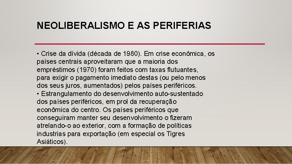 NEOLIBERALISMO E AS PERIFERIAS • Crise da dívida (década de 1980). Em crise econômica,