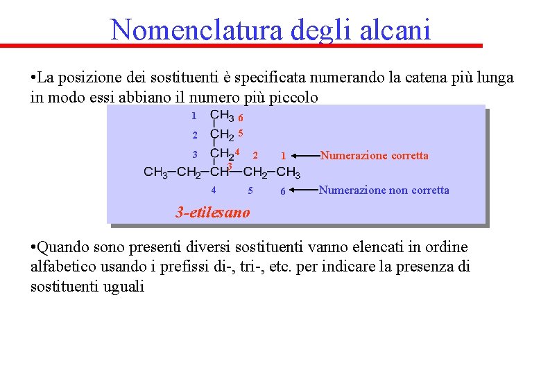 Nomenclatura degli alcani • La posizione dei sostituenti è specificata numerando la catena più