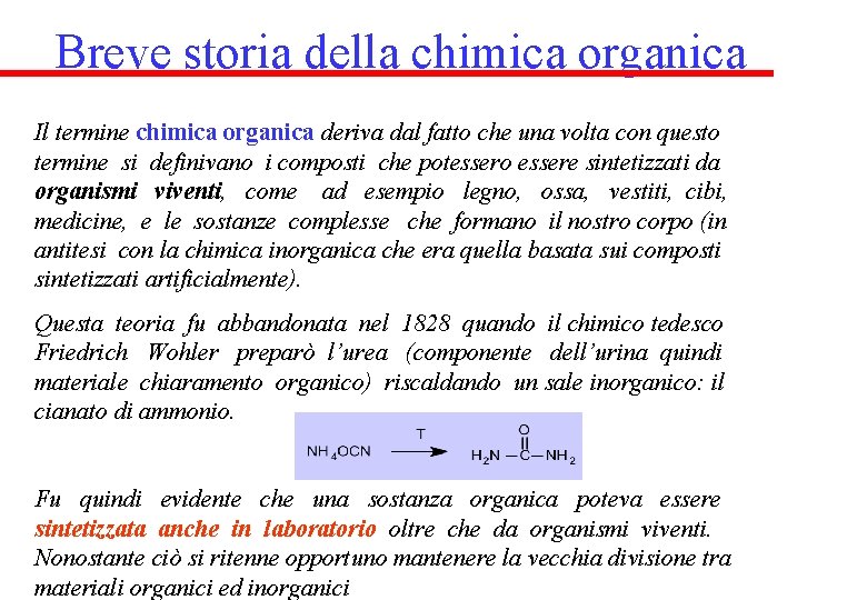 Breve storia della chimica organica Il termine chimica organica deriva dal fatto che una