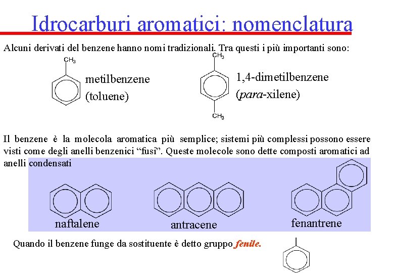 Idrocarburi aromatici: nomenclatura Alcuni derivati del benzene hanno nomi tradizionali. Tra questi i più
