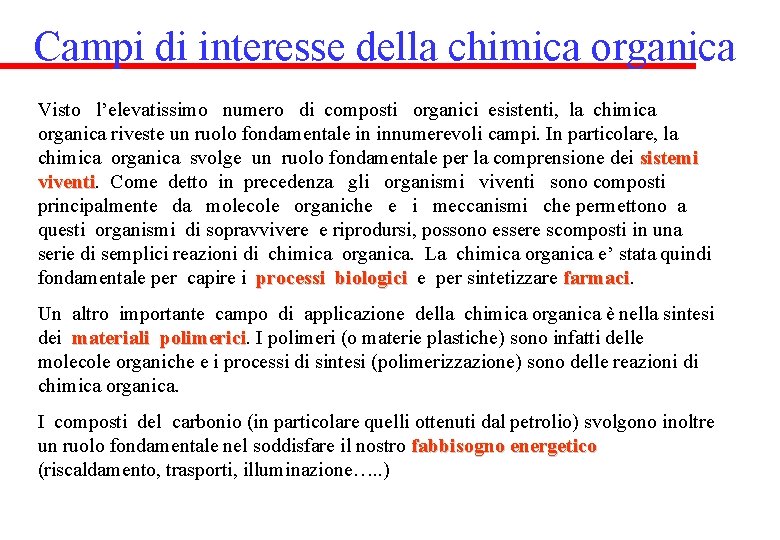 Campi di interesse della chimica organica Visto l’elevatissimo numero di composti organici esistenti, la