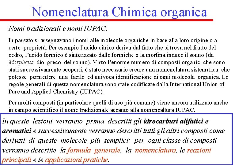 Nomenclatura Chimica organica Nomi tradizionali e nomi IUPAC: In passato si assegnavano i nomi Nomenclatura Chimica organica Nomi tradizionali e nomi IUPAC: In passato si assegnavano i nomi