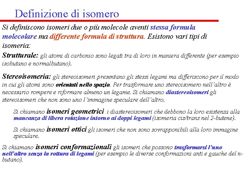 Definizione di isomero Si definiscono isomeri due o più molecole aventi stessa formula molecolare