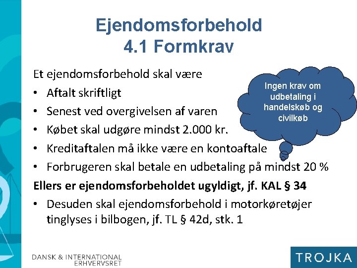 Ejendomsforbehold 4. 1 Formkrav Et ejendomsforbehold skal være Ingen krav om • Aftalt skriftligt