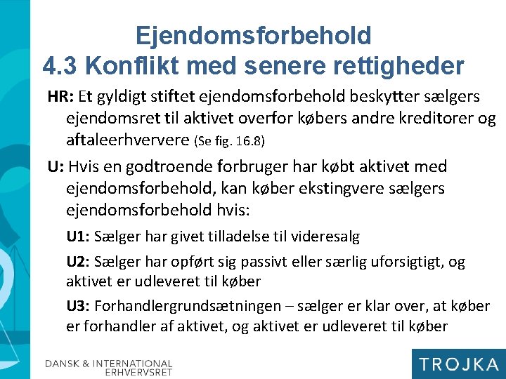 Ejendomsforbehold 4. 3 Konflikt med senere rettigheder HR: Et gyldigt stiftet ejendomsforbehold beskytter sælgers