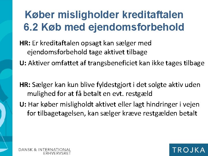 Køber misligholder kreditaftalen 6. 2 Køb med ejendomsforbehold HR: Er kreditaftalen opsagt kan sælger