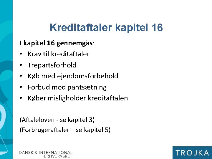 Kreditaftaler kapitel 16 I kapitel 16 gennemgås: • Krav til kreditaftaler • Trepartsforhold •