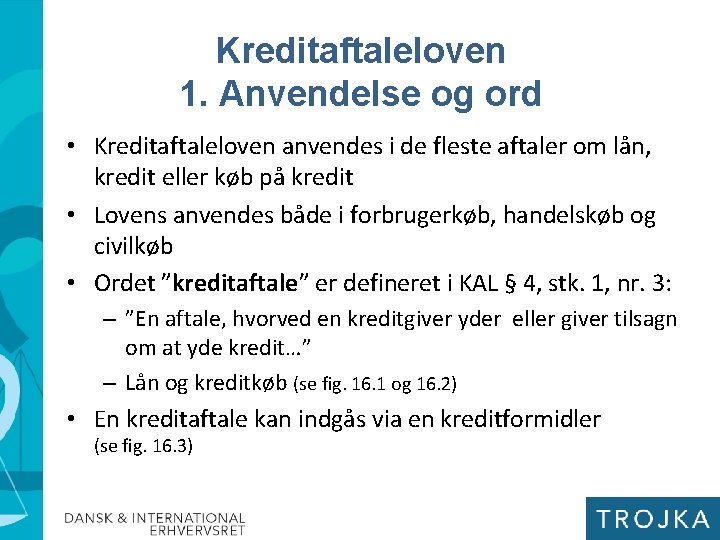 Kreditaftaleloven 1. Anvendelse og ord • Kreditaftaleloven anvendes i de fleste aftaler om lån,