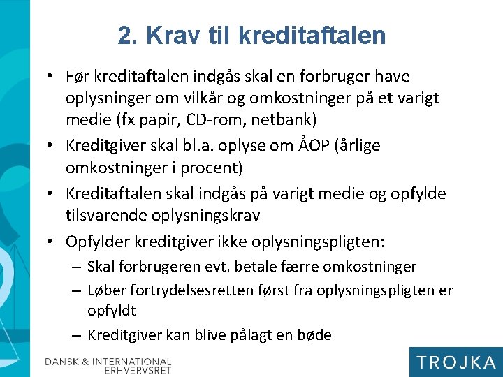 2. Krav til kreditaftalen • Før kreditaftalen indgås skal en forbruger have oplysninger om