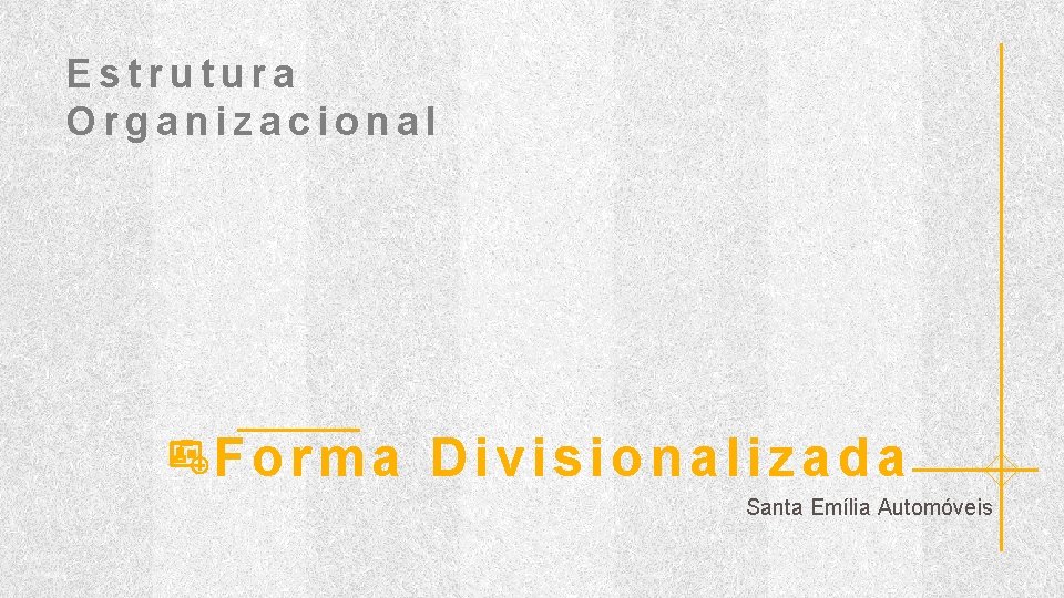 Estrutura Organizacional Forma Divisionalizada Santa Emília Automóveis 