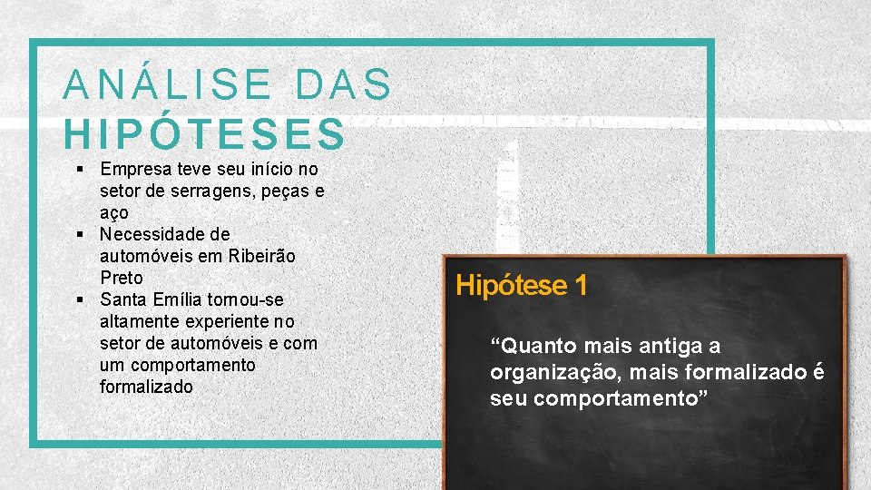 ANÁLISE DAS HIPÓTESES § Empresa teve seu início no setor de serragens, peças e